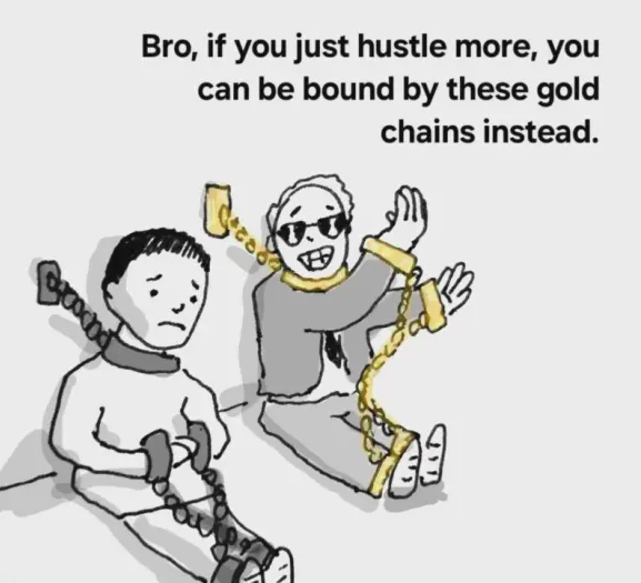 Two people in chains. One of them, a flashy dresser whose chains are shiny yellow, says: &lsquo;Bro if you just hustle more, you can be bound by these gold chains instead.&rsquo;